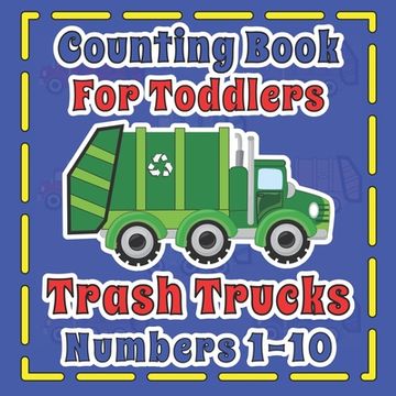 portada Counting Book For Toddlers Trash Truck numbers 1-10: First Fun Picture Puzzle For Children 2-5 Who Love Sanitation Trucks (in English)