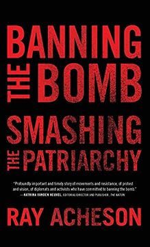 portada Banning the Bomb, Smashing the Patriarchy (Feminist Studies on Peace, Justice and Violence) 