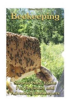 portada Beekeeping: Step-by-Step Guide For Beginner and Advanced Beekeepers: (Natural Beekeeping, Beekeeping Equipment, Beekeeping For Dum (en Inglés)