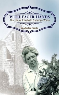 portada With Eager Hands The Life of Elizabeth Coleman White (en Inglés)