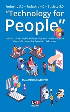 portada Industry 5.0 = Industry 4.0 + Society 5.0 "Technology for People": With real case examples and scenarios from service industries (Hospitals, Hospitali (en Inglés)
