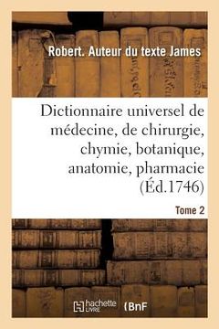 portada Dictionnaire Universel de Médecine, de Chirurgie, de Chymie, de Botanique, d'Anatomie, de Pharmacie: Et d'Histoire Naturelle. Tome 2 (en Francés)