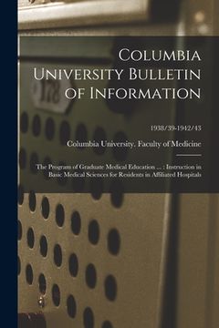 portada Columbia University Bulletin of Information: the Program of Graduate Medical Education ...: Instruction in Basic Medical Sciences for Residents in Aff (en Inglés)