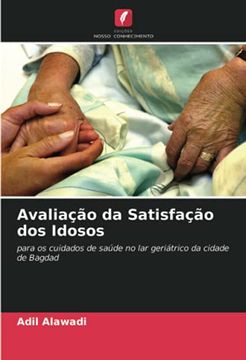 portada Avaliação da Satisfação dos Idosos: Para os Cuidados de Saúde no lar Geriátrico da Cidade de Bagdad (in Portuguese)