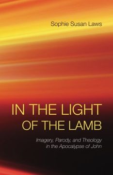 portada In the Light of the Lamb: Imagery, Parody, and Theology in the Apocalypse of John (Good News Studies) (en Inglés)