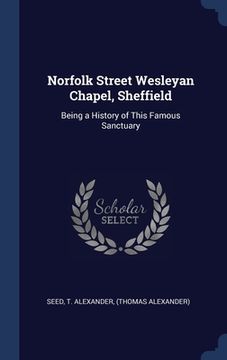 portada Norfolk Street Wesleyan Chapel, Sheffield: Being a History of This Famous Sanctuary (en Inglés)