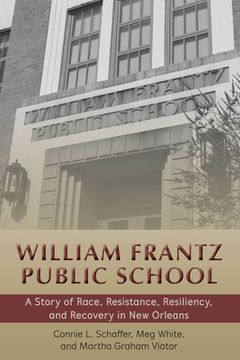 portada William Frantz Public School: A Story of Race, Resistance, Resiliency, and Recovery in New Orleans (in English)