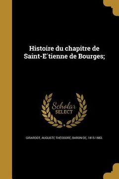 portada Histoire du chapitre de Saint-Étienne de Bourges; (en Francés)