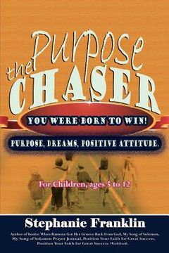 portada the purpose chaser: for children, ages 5 to 12 (en Inglés)