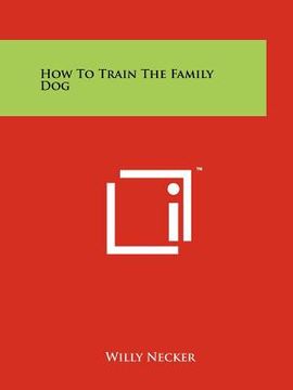 portada how to train the family dog (en Inglés)