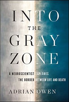 portada Into the Gray Zone: A Neuroscientist Explores the Border Between Life an Death (en Inglés)