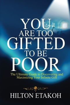 portada You Are Too Gifted to be Poor: The Ultimate Guide to Discovering and Maximizing Your Infinite Gift