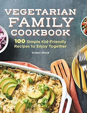 portada The Vegetarian Family Cookbook: 100 Simple Kid-Friendly Recipes to Enjoy Together (en Inglés)