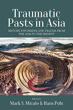 portada Traumatic Pasts in Asia: History, Psychiatry, and Trauma From the 1930S to the Present (en Inglés)
