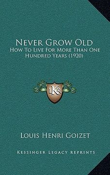 portada never grow old: how to live for more than one hundred years (1920) (en Inglés)