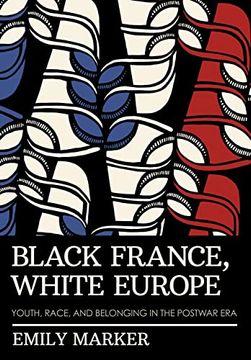 portada Black France, White Europe: Youth, Race, and Belonging in the Postwar era (en Inglés)