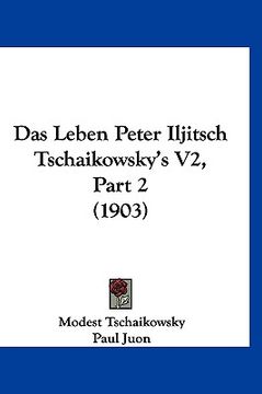 portada Das Leben Peter Iljitsch Tschaikowsky's V2, Part 2 (1903) (en Alemán)
