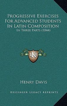 portada progressive exercises for advanced students in latin composition: in three parts (1844) (in English)