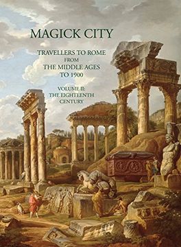 portada Magick City: Travellers to Rome from the Middle Ages to 1900: The Eighteenth Century (en Inglés)