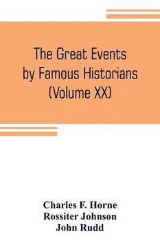 portada The great events by famous historians (Volume XX): a comprehensive and readable account of the world's history, emphasizing the more important events, (en Inglés)