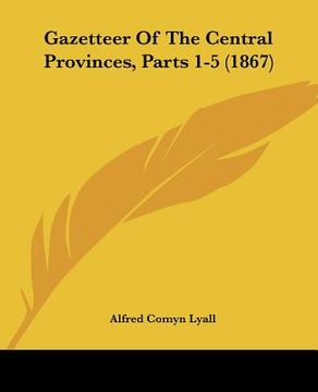 portada gazetteer of the central provinces, parts 1-5 (1867) (in English)