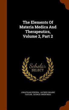 portada The Elements Of Materia Medica And Therapeutics, Volume 2, Part 2