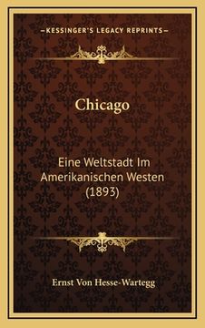 portada Chicago: Eine Weltstadt Im Amerikanischen Westen (1893) (en Alemán)