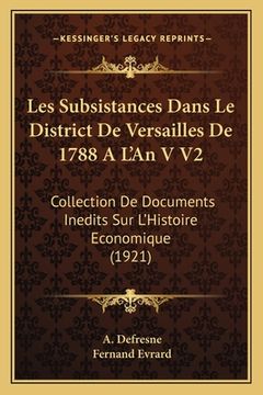 portada Les Subsistances Dans Le District De Versailles De 1788 A L'An V V2: Collection De Documents Inedits Sur L'Histoire Economique (1921) (en Francés)