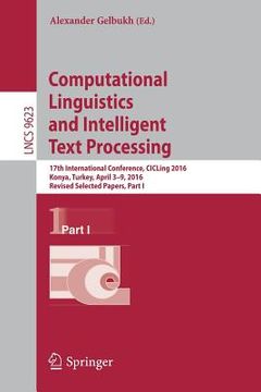portada Computational Linguistics and Intelligent Text Processing: 17th International Conference, Cicling 2016, Konya, Turkey, April 3-9, 2016, Revised Select (in English)