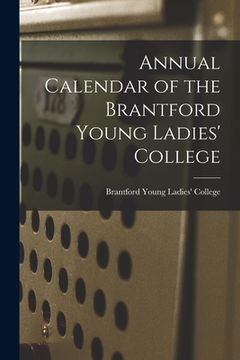 portada Annual Calendar of the Brantford Young Ladies' College (en Inglés)