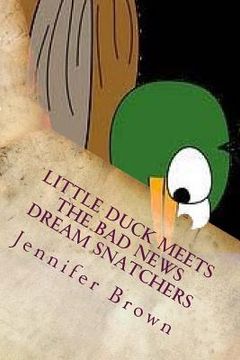 portada Little Duck Meets the Bad News Dream Snatchers (en Inglés)