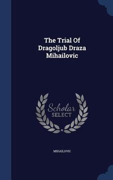 portada The Trial Of Dragoljub Draza Mihailovic (en Inglés)