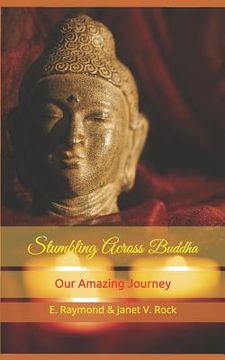 portada Stumbling Across Buddha: Our Amazing Journey
