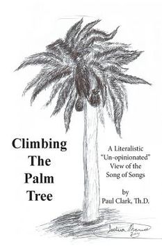 portada Climbing The Palm Tree: A Literalistic "Un-Opinionated" View of the Song of Songs (en Inglés)