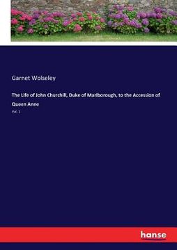 portada The Life of John Churchill, Duke of Marlborough, to the Accession of Queen Anne: Vol. 1 (en Inglés)