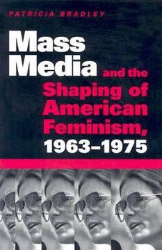 mass media and the shaping of american feminism, 1963-1975