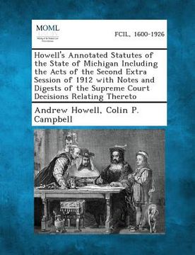 portada Howell's Annotated Statutes of the State of Michigan Including the Acts of the Second Extra Session of 1912 with Notes and Digests of the Supreme Cour (in English)
