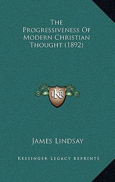 portada the progressiveness of modern christian thought (1892) (en Inglés)