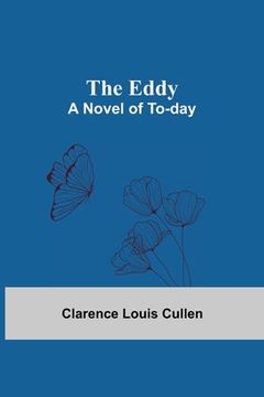 portada The Eddy; A Novel of To-Day (en Inglés)