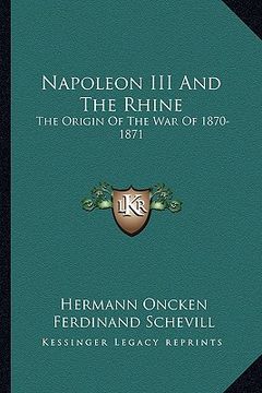 portada napoleon iii and the rhine: the origin of the war of 1870-1871 (in English)