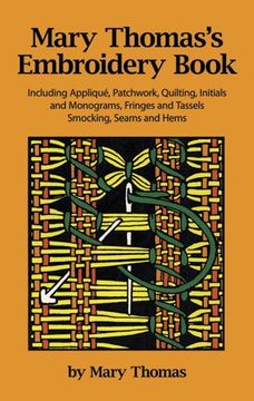 portada mary thomas's embroidery book: including applique, patchwork, quilting, initials, and monograms, fringes, and tassels, smocking, seams, and hems (en Inglés)