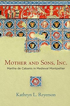 portada Mother and Sons, Inc. Martha de Cabanis in Medieval Montpellier (The Middle Ages Series) (en Inglés)