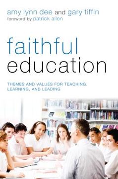 portada faithful education: themes and values for teaching, learning, and leading