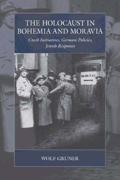 portada The Holocaust in Bohemia and Moravia: Czech Initiatives, German Policies, Jewish Responses (War and Genocide) 