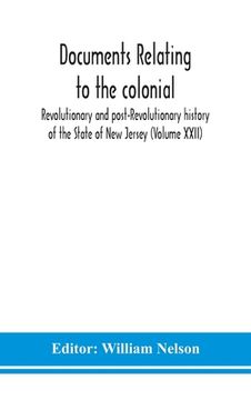 portada Documents relating to the colonial, Revolutionary and post-Revolutionary history of the State of New Jersey (Volume XXII) (en Inglés)