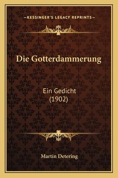 portada Die Gotterdammerung: Ein Gedicht (1902) (en Alemán)