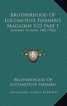 portada brotherhood of locomotive firemen's magazine v32 part 1: january to june, 1902 (1902) (en Inglés)