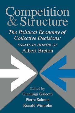 portada Competition and Structure: The Political Economy of Collective Decisions: Essays in Honor of Albert Breton (en Inglés)