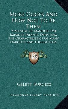 portada more goops and how not to be them: a manual of manners for impolite infants, depicting the characteristics of many naughty and thoughtless children (1 (en Inglés)