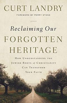 portada Reclaiming our Forgotten Heritage: How Understanding the Jewish Roots of Christianity can Transform Your Faith (en Inglés)